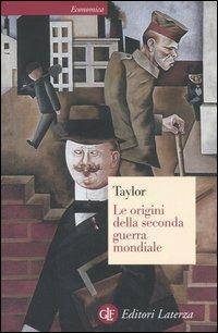 Le origini della seconda guerra mondiale - Alan J. Taylor - Libro Laterza 1996, Economica Laterza | Libraccio.it