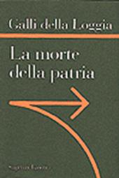 La morte della patria. La crisi dell'idea di nazione tra Resistenza, antifascismo e Repubblica