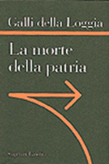 La morte della patria. La crisi dell'idea di nazione tra Resistenza, antifascismo e Repubblica - Ernesto Galli Della Loggia - Libro Laterza 1996, Sagittari Laterza | Libraccio.it