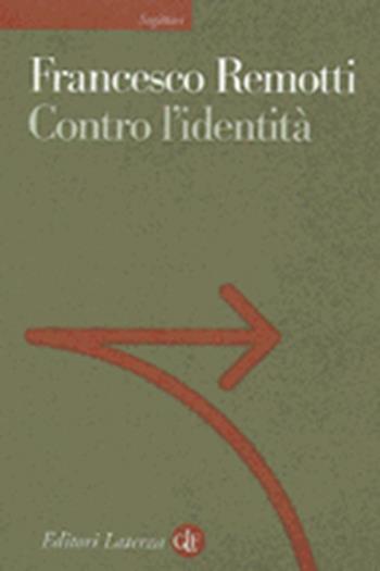 Contro l'identità - Francesco Remotti - Libro Laterza 1999, Sagittari Laterza | Libraccio.it
