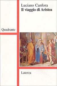 Il viaggio di Aristea - Luciano Canfora - Libro Laterza 1996, Quadrante Laterza | Libraccio.it