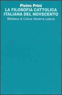 La filosofia cattolica italiana del Novecento - Pietro Prini - Libro Laterza 1997, Biblioteca di cultura moderna | Libraccio.it