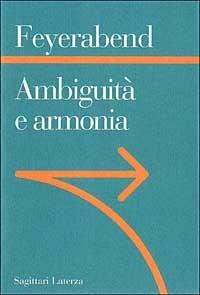 Ambiguità e armonia. Lezioni trentine - Paul K. Feyerabend - Libro Laterza 1996, Sagittari Laterza | Libraccio.it