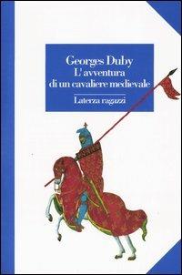 L' avventura di un cavaliere medievale - Georges Duby - Libro Laterza 1996, Laterza ragazzi | Libraccio.it