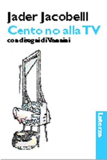 Cento no alla Tv - Jader Jacobelli - Libro Laterza 1996, I Robinson | Libraccio.it