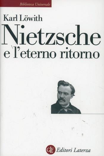 Nietzsche e l'eterno ritorno - Karl Löwith - Libro Laterza 2003, Biblioteca universale Laterza | Libraccio.it
