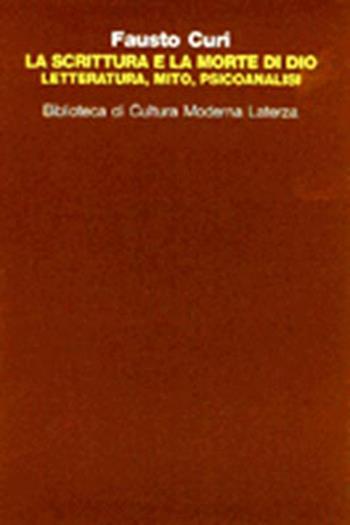 La scrittura e la morte di Dio. Letteratura, mito e psicoanalisi - Fausto Curi - Libro Laterza 1996, Biblioteca di cultura moderna | Libraccio.it