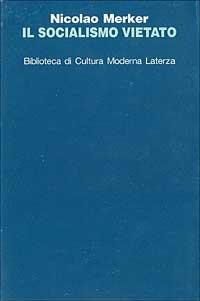 Il socialismo vietato. Miraggi e delusioni da Kautsky agli austromarxisti - Nicolao Merker - Libro Laterza 1996, Biblioteca di cultura moderna | Libraccio.it