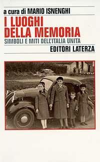 I luoghi della memoria. Simboli e miti dell'Italia unita  - Libro Laterza 1996, Storia e società | Libraccio.it