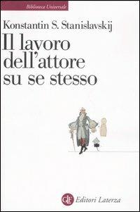 Il lavoro dell'attore su se stesso - Konstantin S. Stanislavskij - Libro Laterza 2008, Biblioteca universale Laterza | Libraccio.it