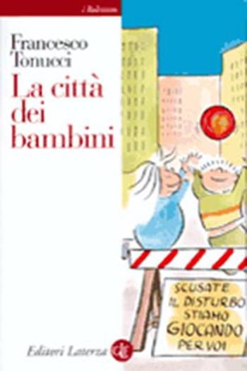 La città dei bambini - Francesco Tonucci - Libro Laterza 2002, I Robinson | Libraccio.it