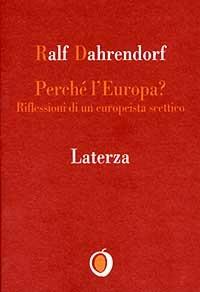 Perché l'Europa? Riflessioni di un europeista scettico - Ralf Dahrendorf - Libro Laterza 1997, Il nocciolo | Libraccio.it