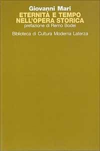 Eternità e tempo nell'opera storica - Giovanni Mari - Libro Laterza 1997, Biblioteca di cultura moderna | Libraccio.it