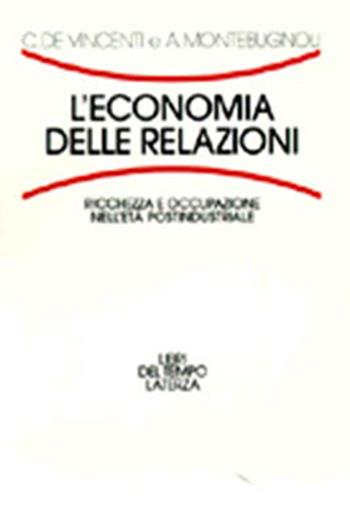 L' economia delle relazioni. Ricchezza e occupazione nell'età postindustriale - Claudio De Vincenti, Alessandro Montebugnoli - Libro Laterza 1997, Libri del tempo | Libraccio.it