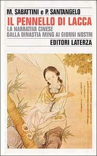 Il pennello di lacca. La narrativa cinese dalla dinastia Ming ai giorni nostri - Mario Sabattini, Paolo Santangelo - Libro Laterza 1997, Storia e società | Libraccio.it