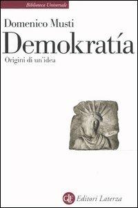 Demokratía. Origini di un'idea - Domenico Musti - Libro Laterza 1997, Biblioteca universale Laterza | Libraccio.it