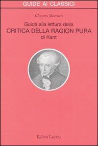 Guida alla lettura della «Critica della ragion pura» di Kant - Silvestro Marcucci - Libro Laterza 1997, Guide ai classici | Libraccio.it