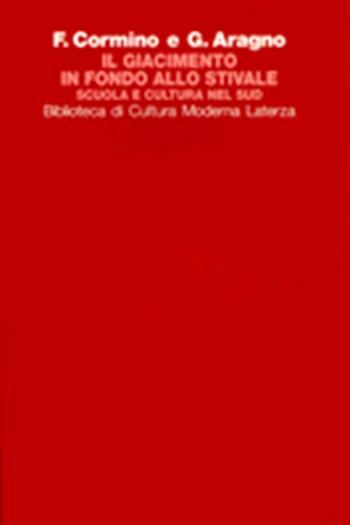 Il giacimento in fondo allo stivale. Scuola e cultura nel Sud - Francesco D'Assisi Cormino, Giuseppe Aragno - Libro Laterza 1997, Biblioteca di cultura moderna | Libraccio.it