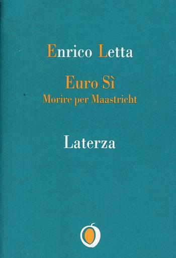 Euro sì. Morire per Maastricht - Enrico Letta - Libro Laterza 1997, Il nocciolo | Libraccio.it