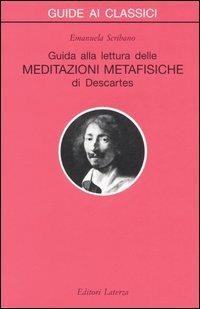 Guida alla lettura delle «Meditazioni metafisiche» di Descartes - Emanuela Scribano - Libro Laterza 1997, Guide ai classici | Libraccio.it