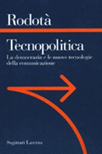 Tecnopolitica. Le democrazie e le nuove tecnologie della comunicazione - Stefano Rodotà - Libro Laterza 1997, Sagittari Laterza | Libraccio.it