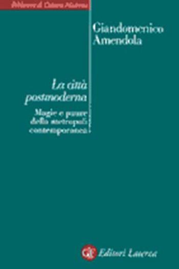 La città postmoderna. Magie e paure della metropoli contemporanea - Giandomenico Amendola - Libro Laterza 2001, Biblioteca di cultura moderna | Libraccio.it