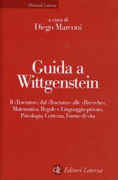Guida a Wittgenstein. Il «Tractatus», dal «Tractatus» alle «Ricerche», matematica, regole e linguaggio privato, psicologia, certezza, forme di vita