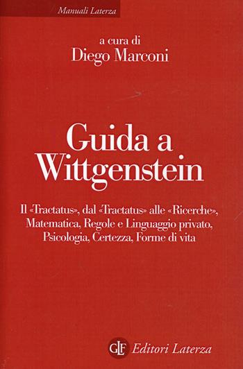 Guida a Wittgenstein. Il «Tractatus», dal «Tractatus» alle «Ricerche», matematica, regole e linguaggio privato, psicologia, certezza, forme di vita  - Libro Laterza 1997, Manuali Laterza | Libraccio.it