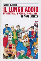 Il lungo addio. Intellettuali e PCI dal 1958 al 1991