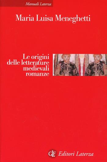 Le origini delle letterature medievali romanze - Maria Luisa Meneghetti - Libro Laterza 1997, Manuali Laterza | Libraccio.it