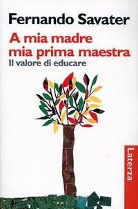 A mia madre mia prima maestra. Il valore di educare - Fernando Savater - Libro Laterza 1997, I Robinson | Libraccio.it