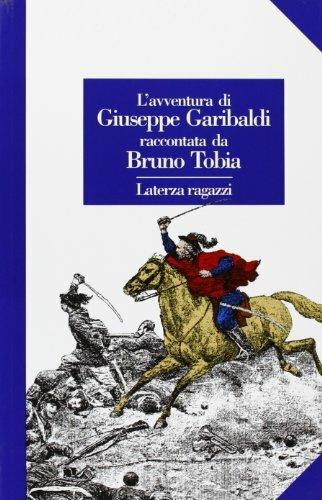 L' avventura di Giuseppe Garibaldi raccontata da Bruno Tobia - Bruno Tobia - Libro Laterza 1997, Laterza ragazzi | Libraccio.it