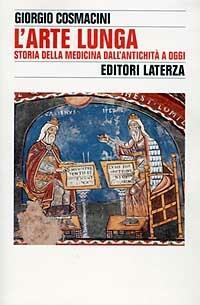 L' arte lunga. Storia della medicina dall'antichità a oggi - Giorgio Cosmacini - Libro Laterza 1999, Storia e società | Libraccio.it