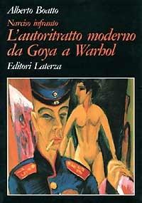 Narciso infranto. L'autoritratto moderno da Goya a Warhol - Alberto Boatto - Libro Laterza 2002, Grandi opere | Libraccio.it