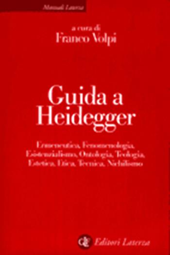 Guida a Heidegger. Ermeneutica, fenomenologia, esistenzialismo, ontologia, teologia, estetica, etica, tecnica, nichilismo  - Libro Laterza 2002, Manuali Laterza | Libraccio.it