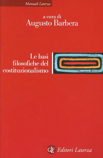 Le basi filosofiche del costituzionalismo  - Libro Laterza 1998, Manuali Laterza | Libraccio.it