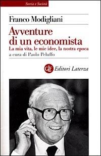 Le avventure di un economista. La mia vita, le mie idee, la nostra epoca - Franco Modigliani - Libro Laterza 1999, Storia e società | Libraccio.it