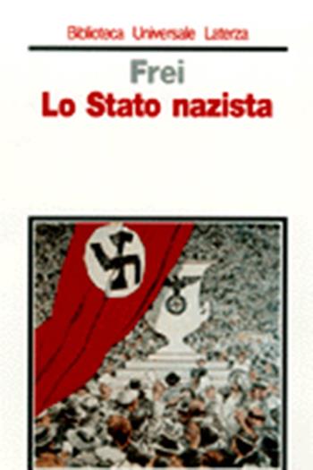 Lo stato nazista - Norbert Frei - Libro Laterza 1998, Biblioteca universale Laterza | Libraccio.it