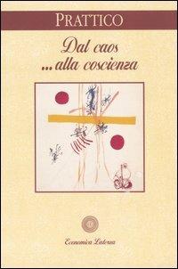 Dal caos... alla coscienza - Franco Prattico - Libro Laterza 1998, Economica Laterza | Libraccio.it