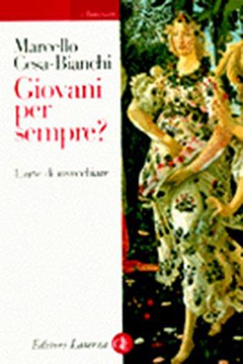 Giovani per sempre? L'arte di invecchiare - Marcello Cesa-Bianchi - Libro Laterza 1998, I Robinson | Libraccio.it
