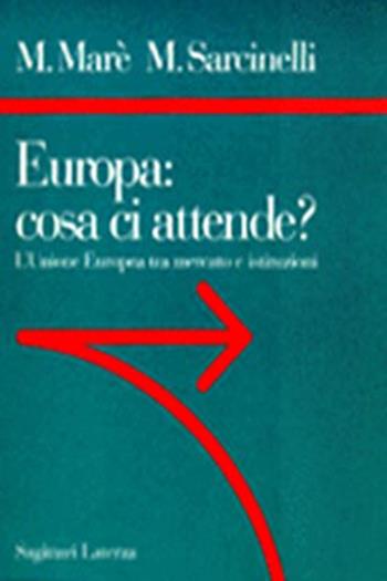 Europa: cosa ci attende? L'unione europea tra mercato e istituzioni - Mauro Marè, Mario Sarcinelli - Libro Laterza 1998, Sagittari Laterza | Libraccio.it