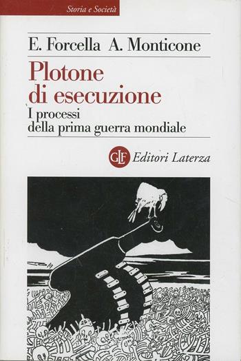 Plotone di esecuzione. I processi della prima guerra mondiale - Enzo Forcella, Alberto Monticone - Libro Laterza 1998, Storia e società | Libraccio.it