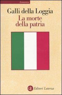 La morte della patria. La crisi dell'idea di nazione tra Resistenza, antifascismo e Repubblica - Ernesto Galli Della Loggia - Libro Laterza 2003, Economica Laterza | Libraccio.it