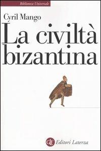La civiltà bizantina - Cyril Mango - Libro Laterza 1998, Biblioteca universale Laterza | Libraccio.it