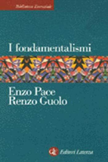 I fondamentalismi - Enzo Pace, Renzo Guolo - Libro Laterza 2001, Biblioteca essenziale Laterza | Libraccio.it