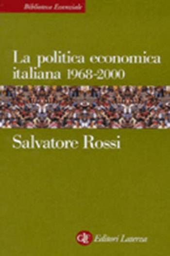 La politica economica italiana 1968-2000 - Salvatore Rossi - Libro Laterza 1998, Biblioteca essenziale Laterza | Libraccio.it