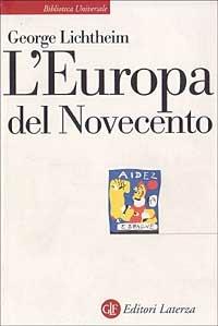 L' Europa del Novecento. Storia e cultura - George Lichtheim - Libro Laterza 1998, Biblioteca universale Laterza | Libraccio.it
