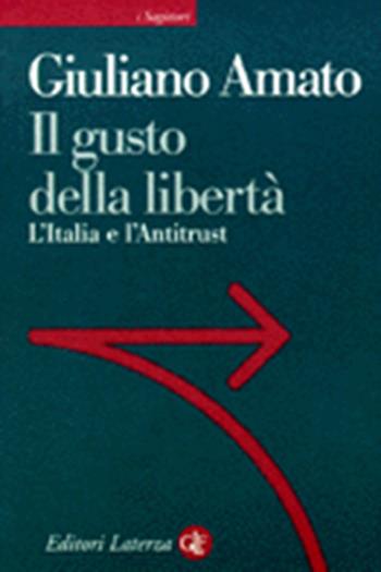 Il gusto della libertà. L'Italia e l'antitrust - Giuliano Amato - Libro Laterza 1998, Sagittari Laterza | Libraccio.it