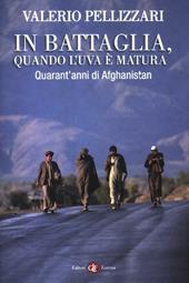 In battaglia, quando l'uva è matura. Quarant'anni di Afghanistan