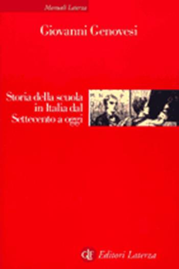 Storia della scuola in Italia dal Settecento a oggi - Giovanni Genovesi - Libro Laterza 2001, Manuali Laterza | Libraccio.it